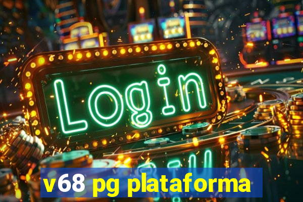 v68 pg plataforma